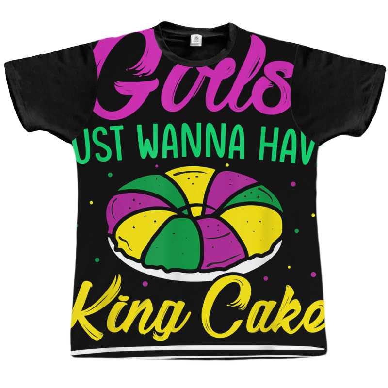 Girls Just Wanna Have King Cake Mardi Gras Carnival Party T Shirt Graphic T-shirt | Artistshot