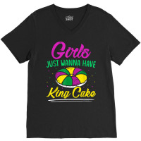 Girls Just Wanna Have King Cake Mardi Gras Carnival Party T Shirt V-neck Tee | Artistshot