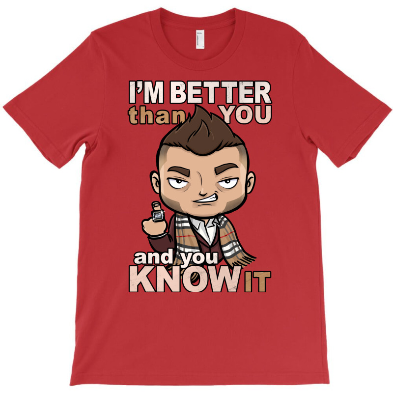 Im Better Than You T-Shirt by libelsrandowl | Artistshot