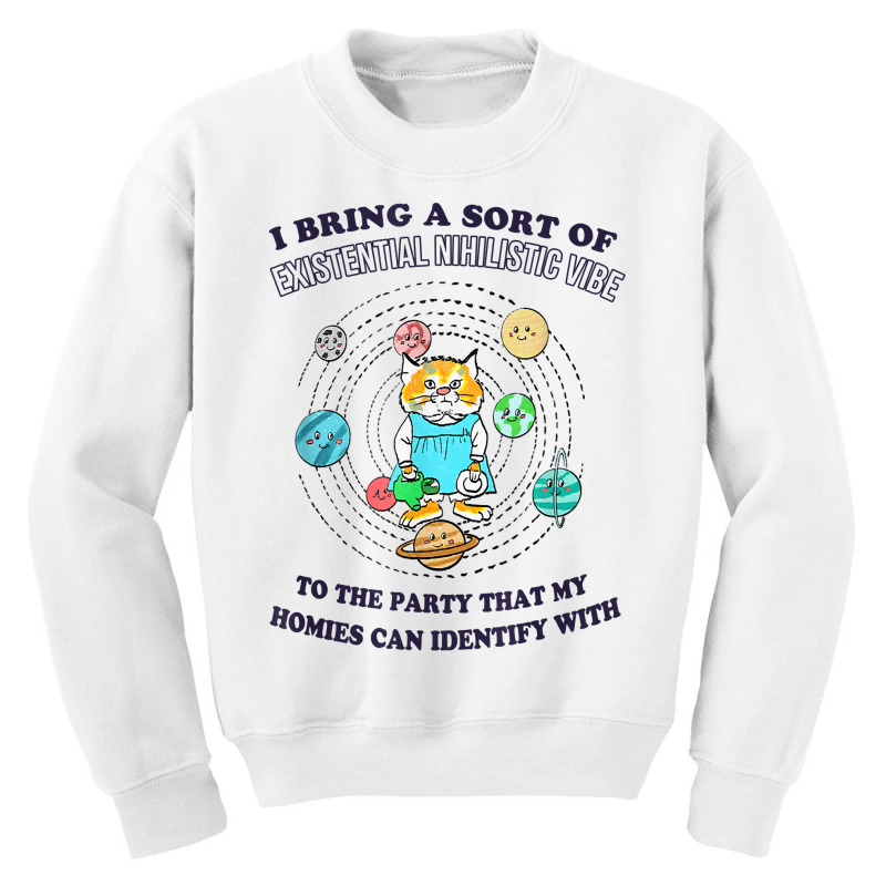 I Bring A Sort Of Existential Nihilistic Vibe To Party Cat T Shirt Youth Sweatshirt by boxleyit | Artistshot