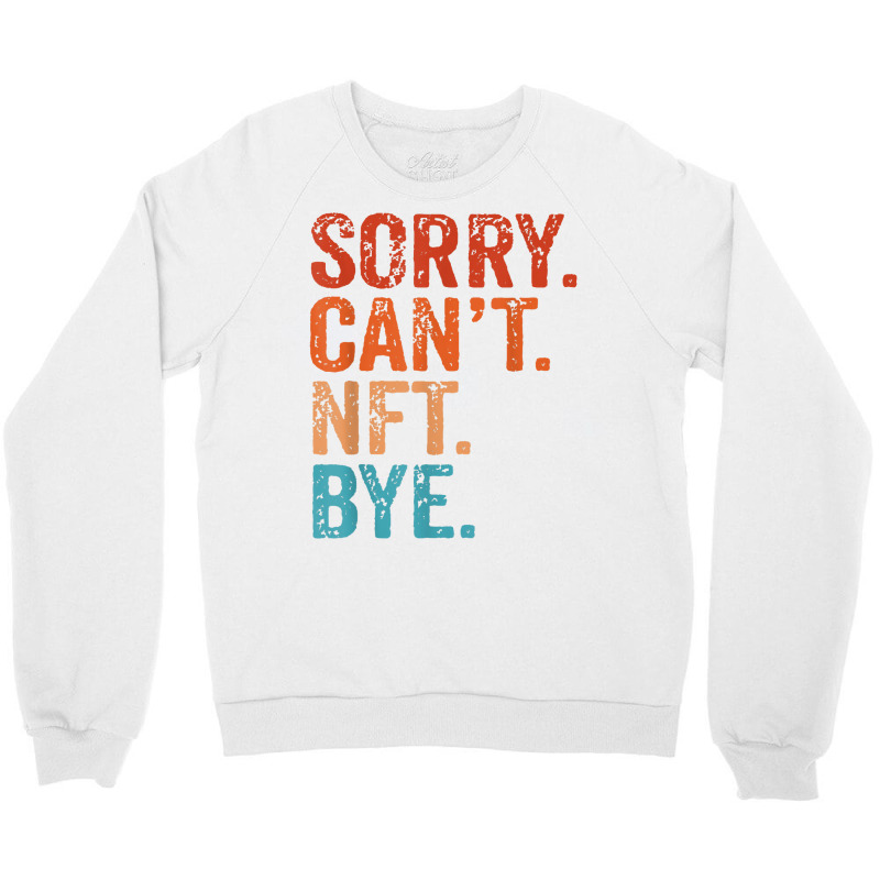 Sorry Can't Nft Bye Funny Vintage Retro T Shirt Crewneck Sweatshirt | Artistshot