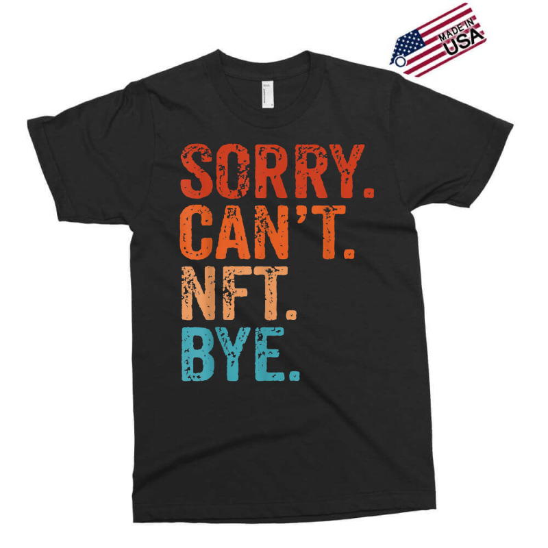 Sorry Can't Nft Bye Funny Vintage Retro T Shirt Exclusive T-shirt | Artistshot