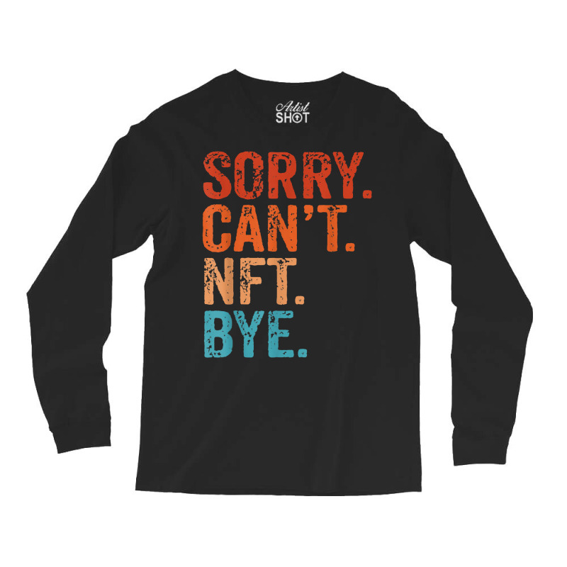 Sorry Can't Nft Bye Funny Vintage Retro T Shirt Long Sleeve Shirts | Artistshot