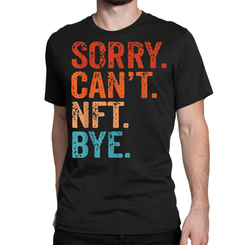 Sorry Can't Nft Bye Funny Vintage Retro T Shirt Classic T-shirt | Artistshot