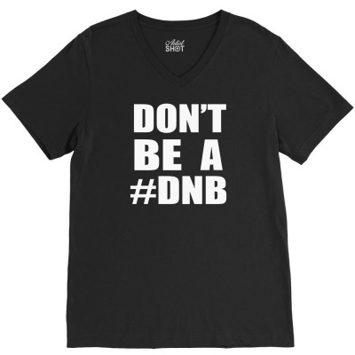 Don't Be A Dnb V-neck Tee Designed By Mdk Art