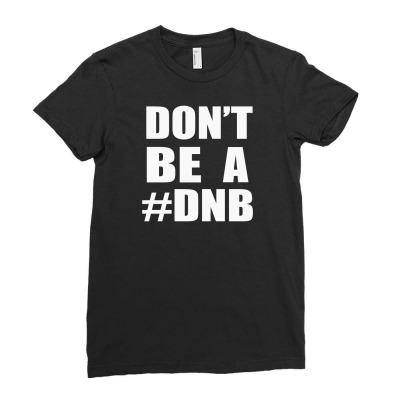 Don't Be A Dnb Ladies Fitted T-shirt Designed By Mdk Art