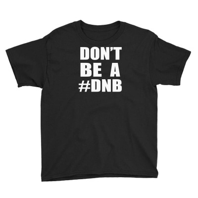 Don't Be A Dnb Youth Tee Designed By Mdk Art