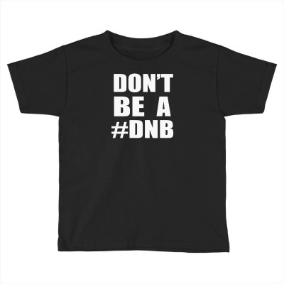 Don't Be A Dnb Toddler T-shirt Designed By Mdk Art