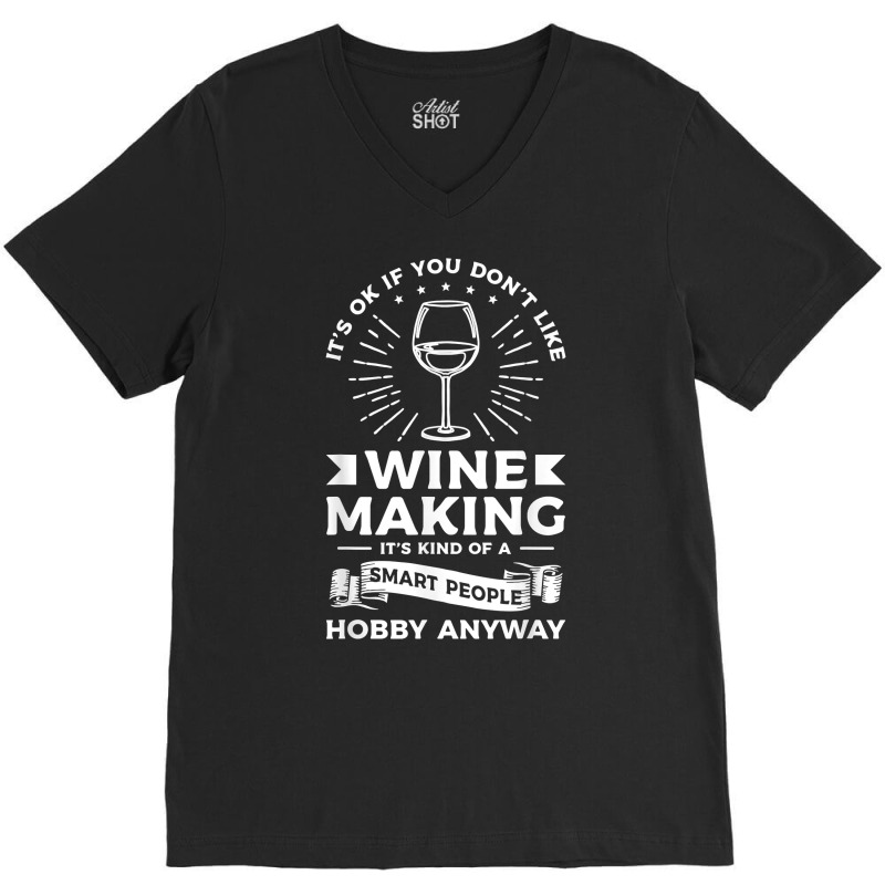 It's Ok If You Don't Like Wine Making Winemaker T Shirt V-neck Tee | Artistshot