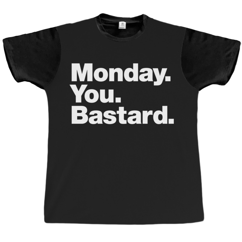 Monday. You. Bastard. Graphic T-shirt | Artistshot