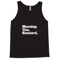 Monday. You. Bastard. Tank Top | Artistshot