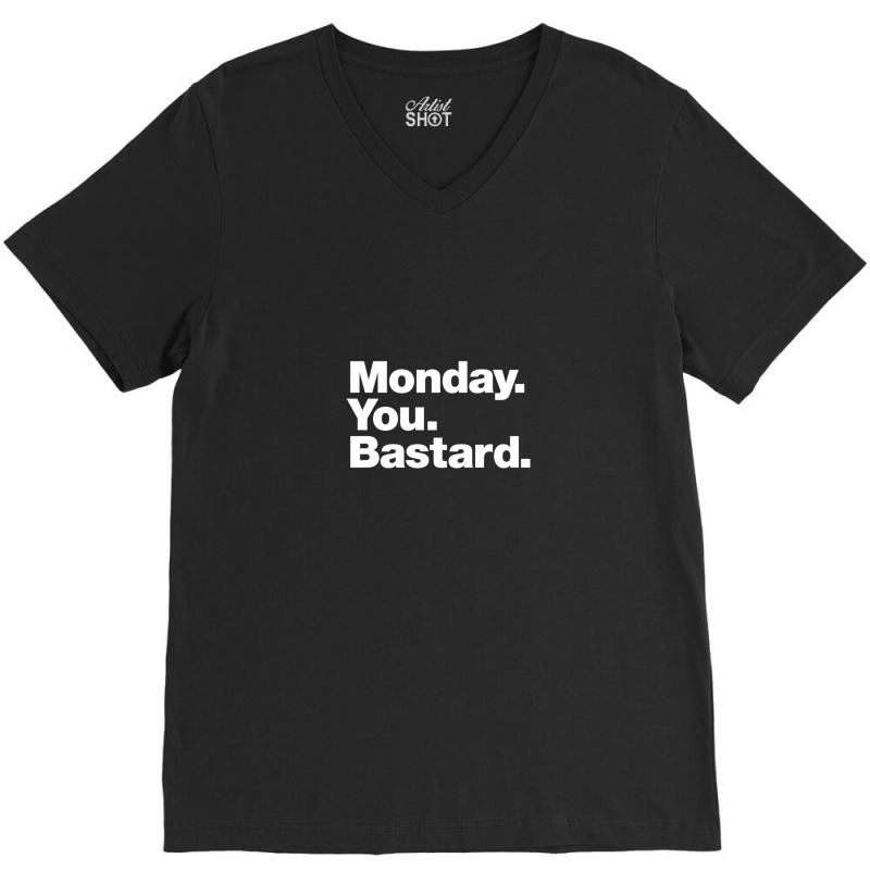 Monday. You. Bastard. V-neck Tee | Artistshot