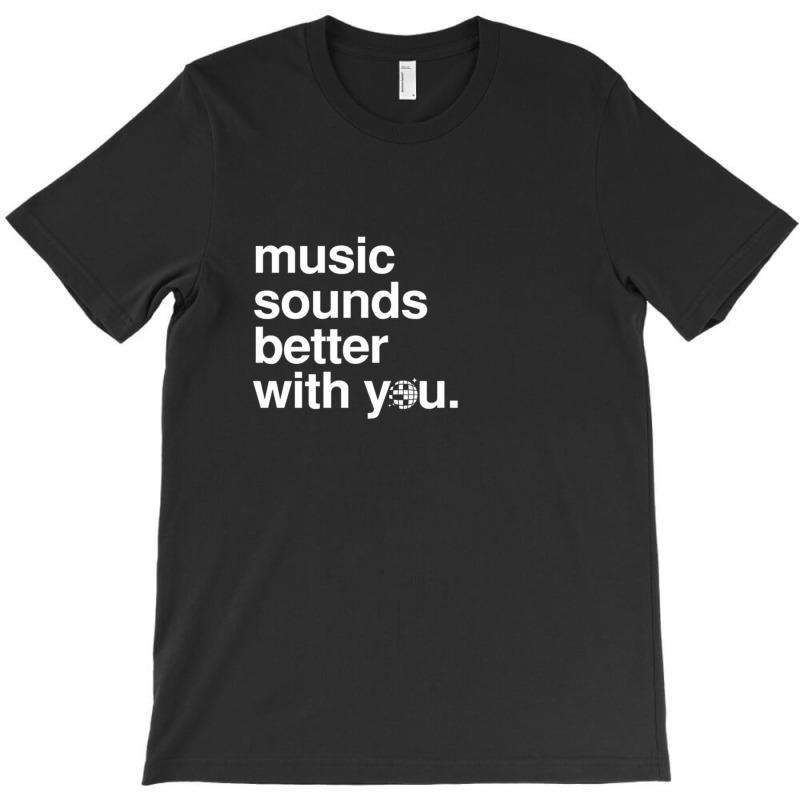 Music Sounds Better With You T-shirt | Artistshot