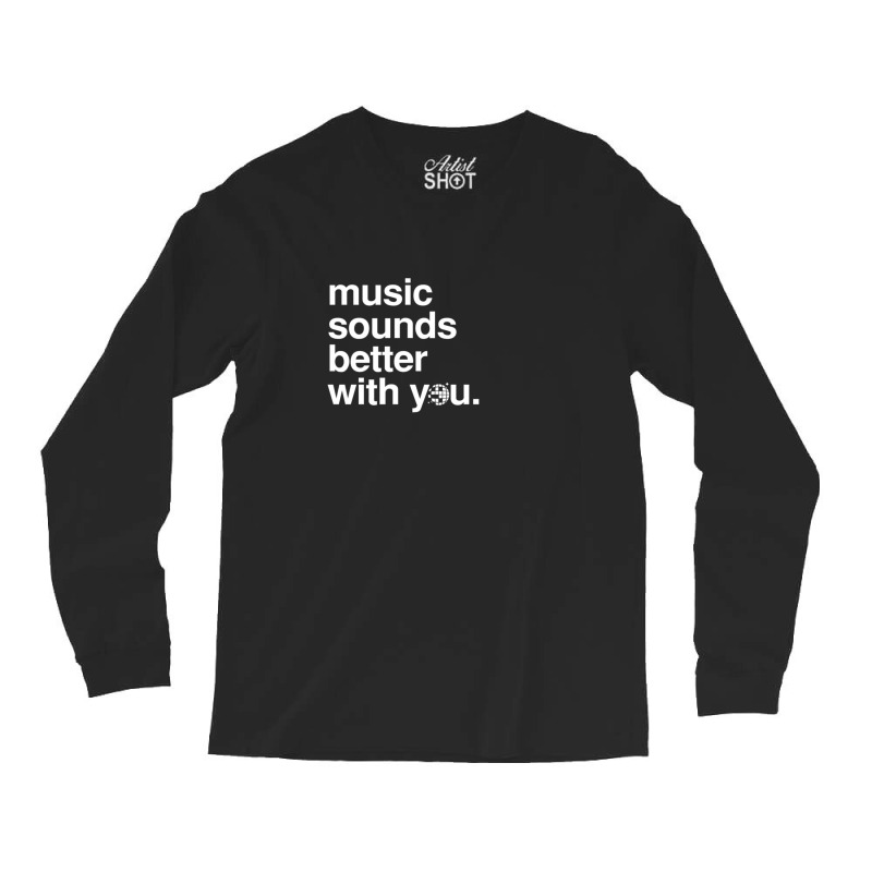 Music Sounds Better With You Long Sleeve Shirts | Artistshot