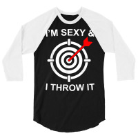 I'm Sexy And I Throw It Funny Dart Shooting Throwing T Shirt 3/4 Sleeve Shirt | Artistshot