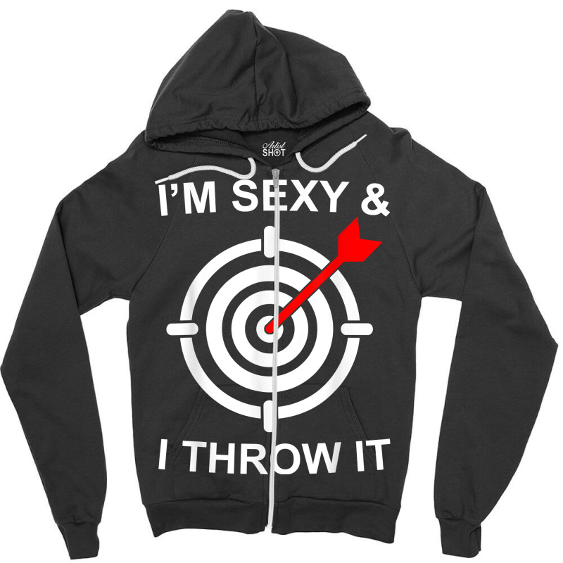 I'm Sexy And I Throw It Funny Dart Shooting Throwing T Shirt Zipper Hoodie | Artistshot