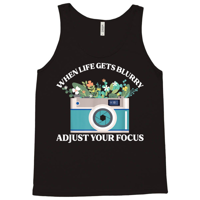 When Life Gets Blurry Adjust Your Focus  Camera Photography T Shirt Tank Top | Artistshot