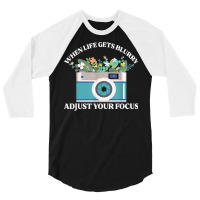 When Life Gets Blurry Adjust Your Focus  Camera Photography T Shirt 3/4 Sleeve Shirt | Artistshot