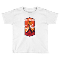 We Work Together So That You Can Earn More Toddler T-shirt | Artistshot