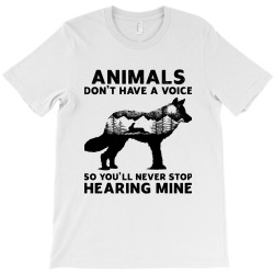 animals dont have a voice T-Shirt | Artistshot
