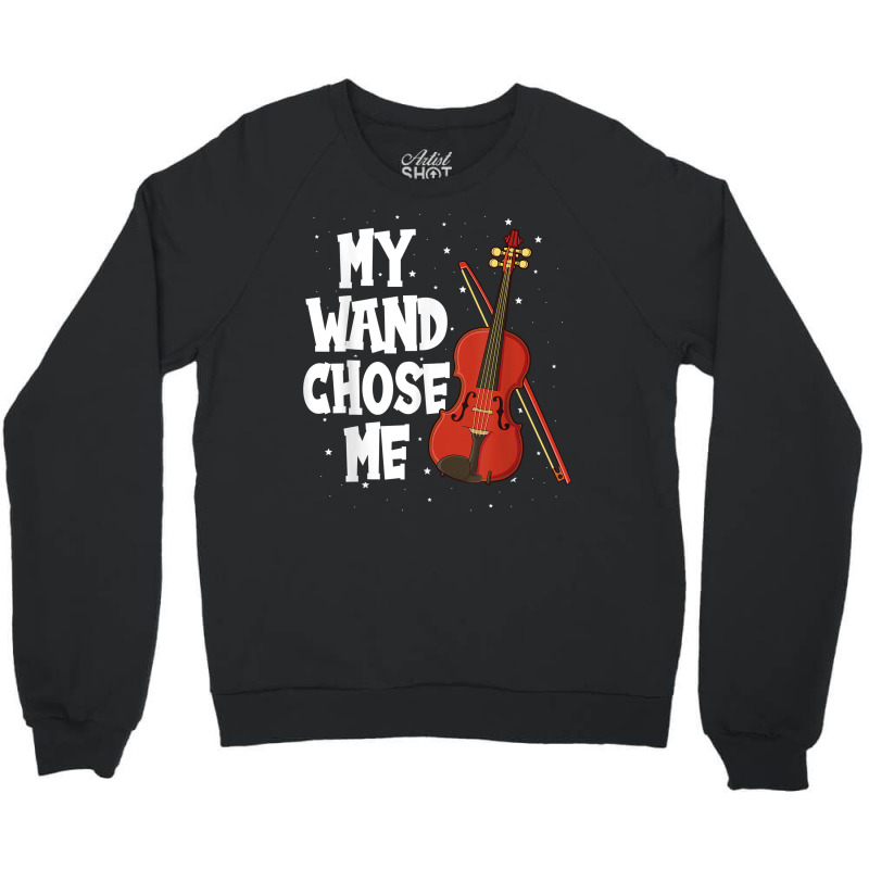 My Wand Chose Me Violin Fiddle String Instrument T Shirt Crewneck Sweatshirt | Artistshot