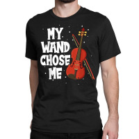 My Wand Chose Me Violin Fiddle String Instrument T Shirt Classic T-shirt | Artistshot