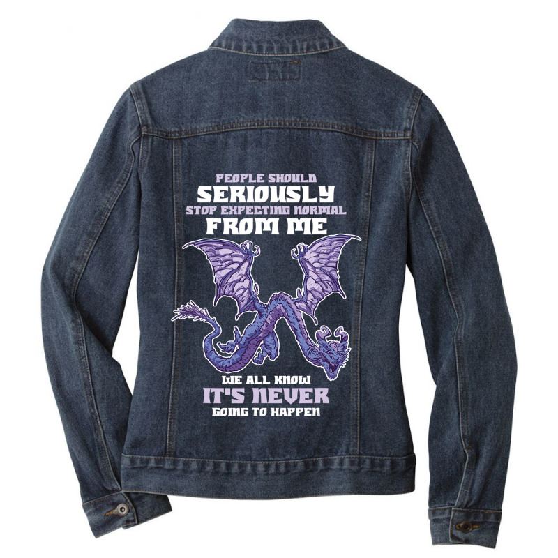 People Should Seriously Stop Expecting Normal From Me Dragon 1 Ladies Denim Jacket by XAVIERESPREE | Artistshot