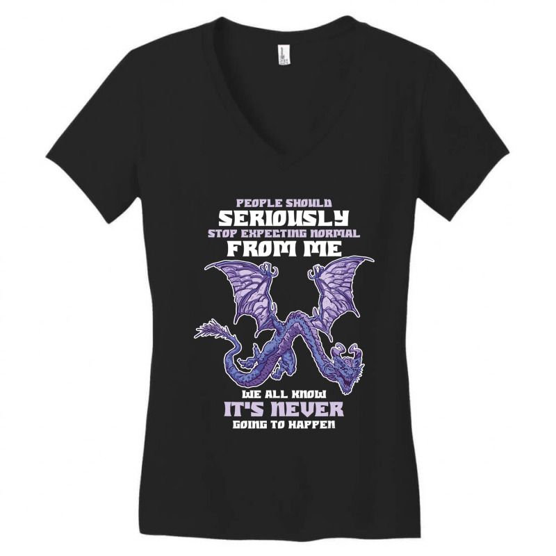 People Should Seriously Stop Expecting Normal From Me Dragon 1 Women's V-Neck T-Shirt by XAVIERESPREE | Artistshot