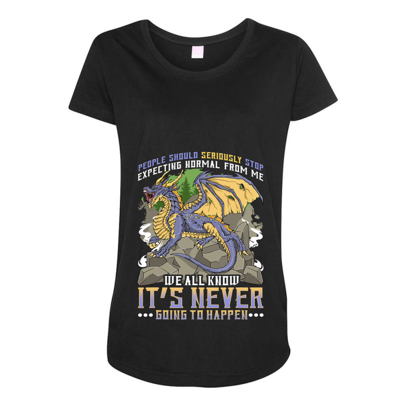 People Should Seriously Stop Expecting Normal From Me Dragon 6 Maternity Scoop Neck T-shirt by XAVIERESPREE | Artistshot