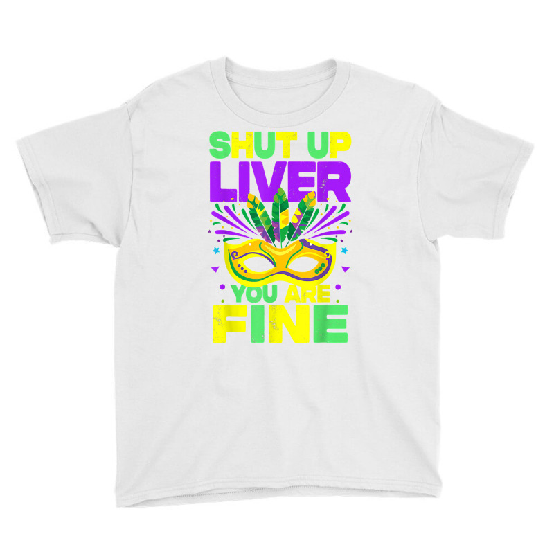 Mardi Gras Parade Funny Outfit Shut Up Liver Youre Fine T Shirt Youth Tee by saterseim | Artistshot