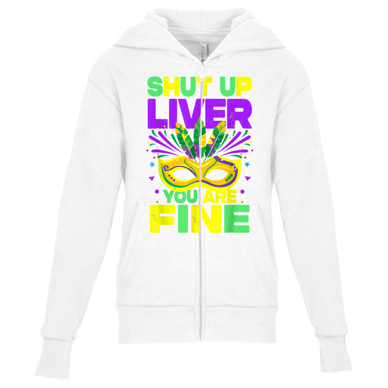 Mardi Gras Parade Funny Outfit Shut Up Liver Youre Fine T Shirt Youth Zipper Hoodie by saterseim | Artistshot