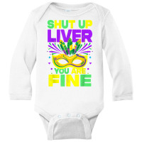 Mardi Gras Parade Funny Outfit Shut Up Liver Youre Fine T Shirt Long Sleeve Baby Bodysuit | Artistshot