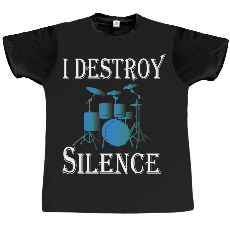 I Destroy Silence  Drummer Gift 1 Graphic T-shirt by TawnyaSueEmerson | Artistshot