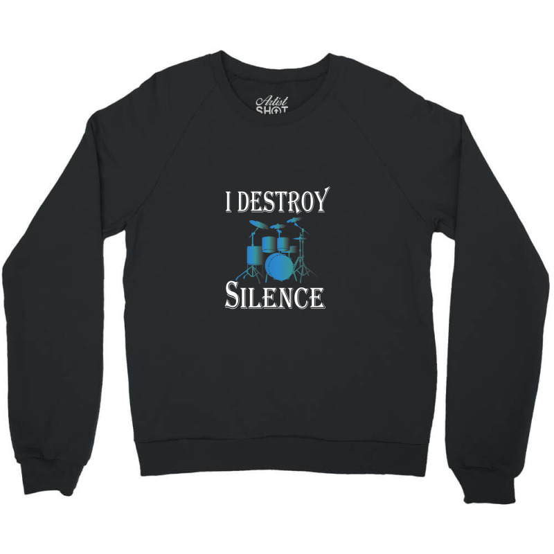 I Destroy Silence  Drummer Gift 1 Crewneck Sweatshirt by TawnyaSueEmerson | Artistshot