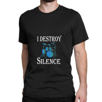 I Destroy Silence  Drummer Gift 1 Classic T-shirt | Artistshot