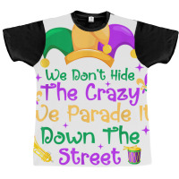 Mardi Gras We Don't Hide Crazy We Parade It Down The Street T Shirt Graphic T-shirt | Artistshot