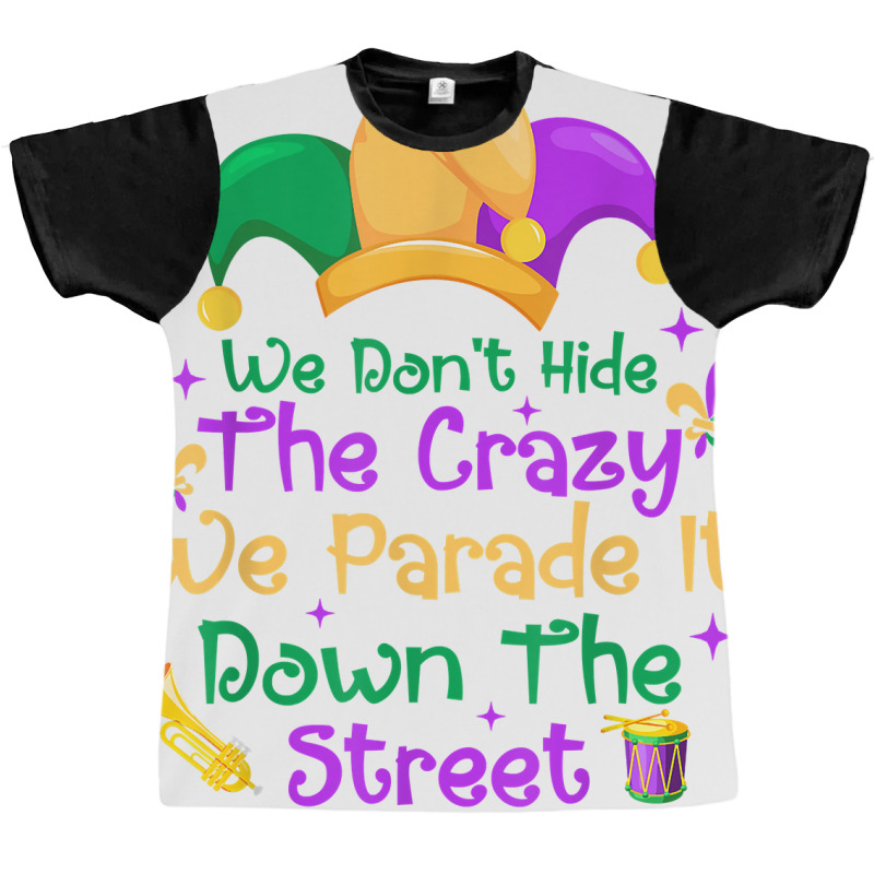 Mardi Gras We Don't Hide Crazy We Parade It Down The Street T Shirt Graphic T-shirt by mal1o2poncio | Artistshot