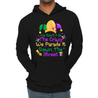 Mardi Gras We Don't Hide Crazy We Parade It Down The Street T Shirt Lightweight Hoodie | Artistshot