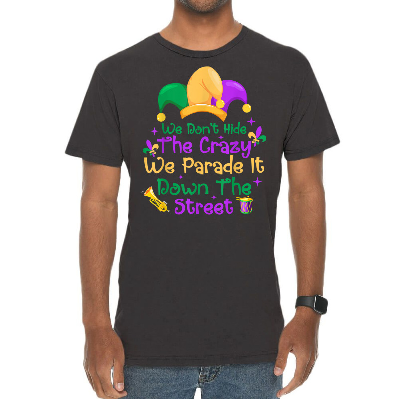 Mardi Gras We Don't Hide Crazy We Parade It Down The Street T Shirt Vintage T-Shirt by mal1o2poncio | Artistshot