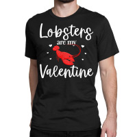 Lobster Valentines Day Design Lobster Lover Cool Crustacean T Shirt Classic T-shirt | Artistshot