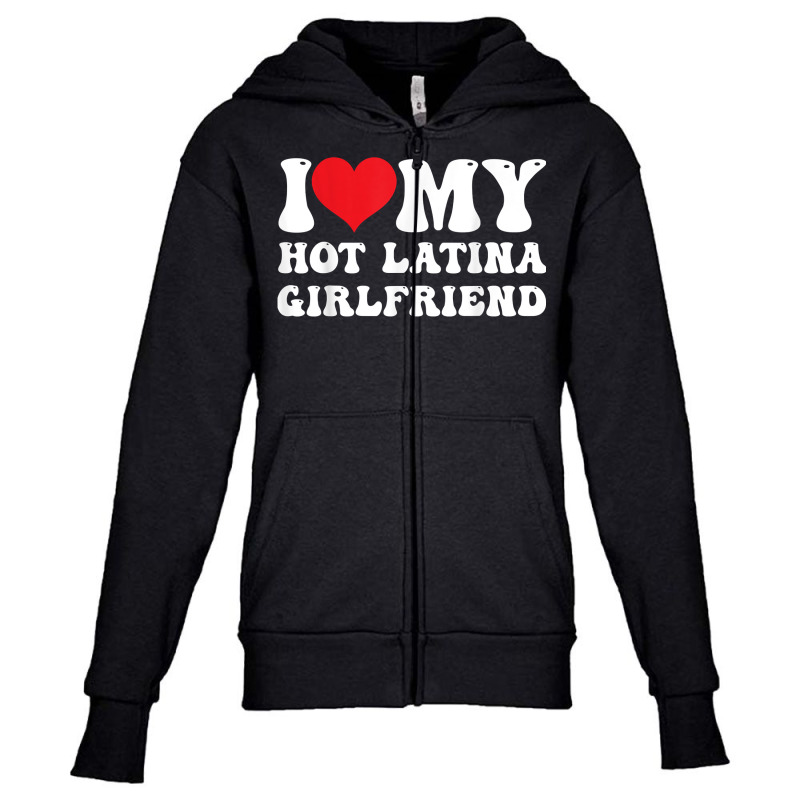 Mens I Love My Hot Latina Girlfriend I Heart My Hot Latina Gf T Shirt Youth Zipper Hoodie by corrinwpxbilal | Artistshot