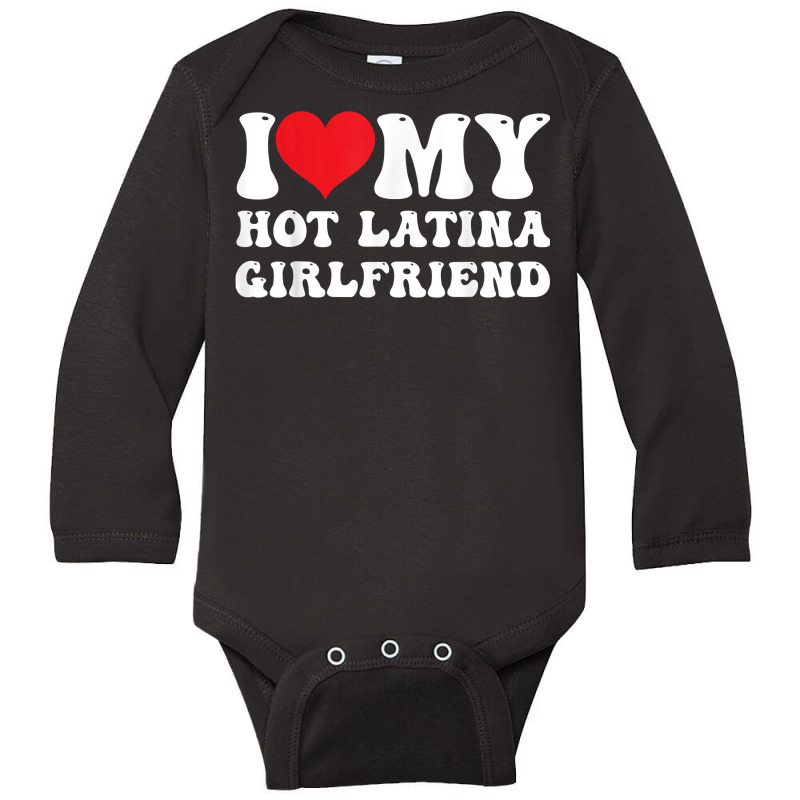 Mens I Love My Hot Latina Girlfriend I Heart My Hot Latina Gf T Shirt Long Sleeve Baby Bodysuit by corrinwpxbilal | Artistshot