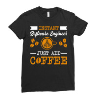 Novelty Instant Software Engineer , Just Add Coffee Proud Of T Shirt Ladies Fitted T-shirt | Artistshot