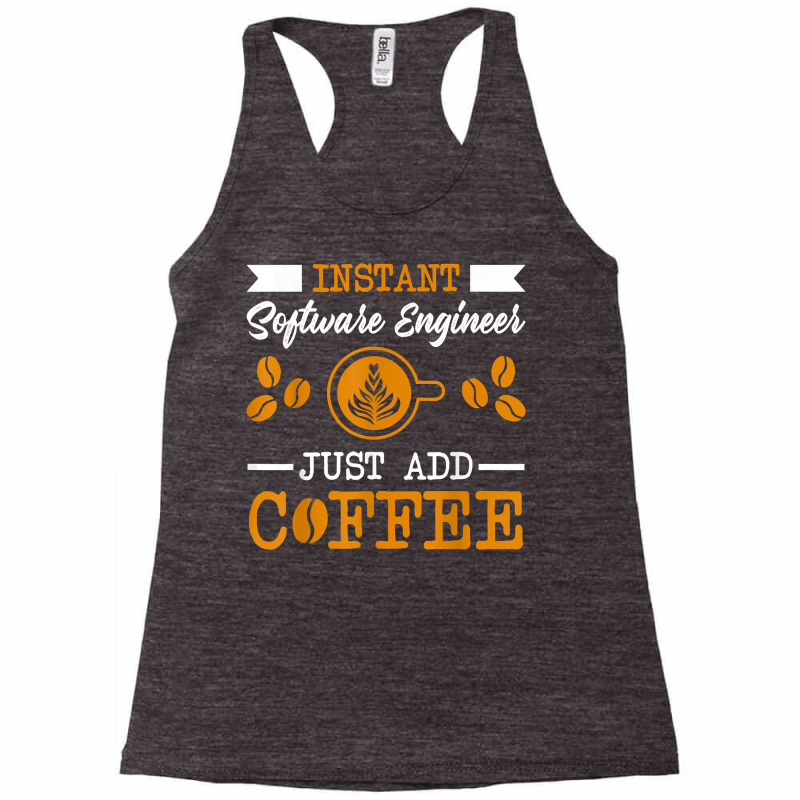 Novelty Instant Software Engineer , Just Add Coffee Proud Of T Shirt Racerback Tank by alph0r9bang | Artistshot