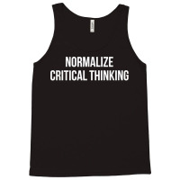 Normalize Critical Thinking   T Shirt Tank Top | Artistshot