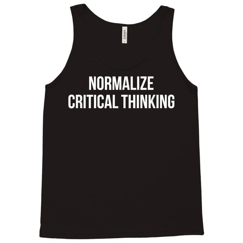 Normalize Critical Thinking   T Shirt Tank Top by pulsemh | Artistshot