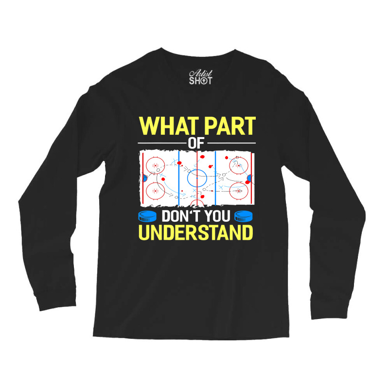 What Part Of Dont You Understand Hockey Goalie Ice Sport Long Sleeve Shirts by MELISSABISHOP | Artistshot