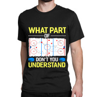 What Part Of Dont You Understand Hockey Goalie Ice Sport Classic T-shirt | Artistshot