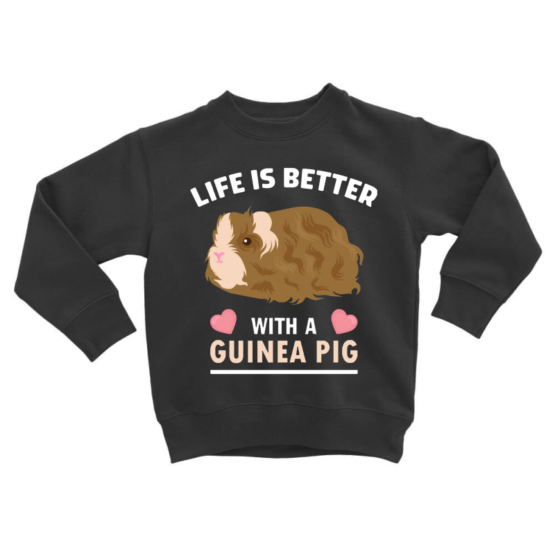 Life, Life Is Better With A Guinean Pig Toddler Sweatshirt | Artistshot