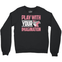 Play With Your Imagination Video Game Player Gaming Gamer T Shirt Crewneck Sweatshirt | Artistshot